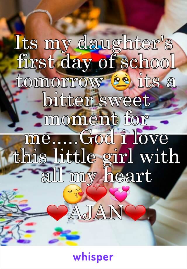 Its my daughter's first day of school tomorrow 😢 its a bitter sweet moment for me.....God i love this little girl with all my heart 😚❤💞
 ❤AJAN❤