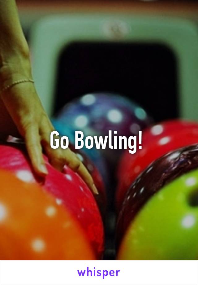 Go Bowling! 