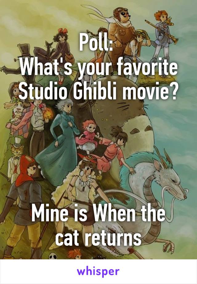 Poll: 
What's your favorite Studio Ghibli movie?




Mine is When the cat returns