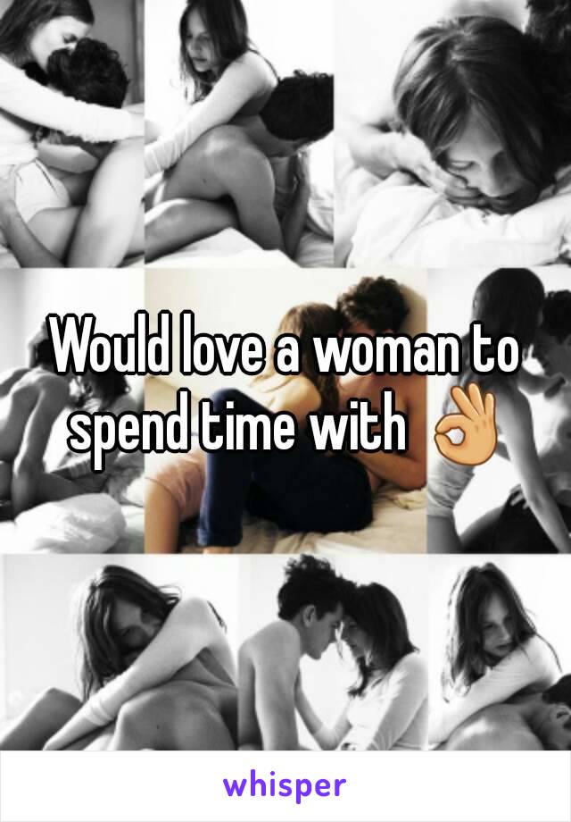 Would love a woman to spend time with 👌