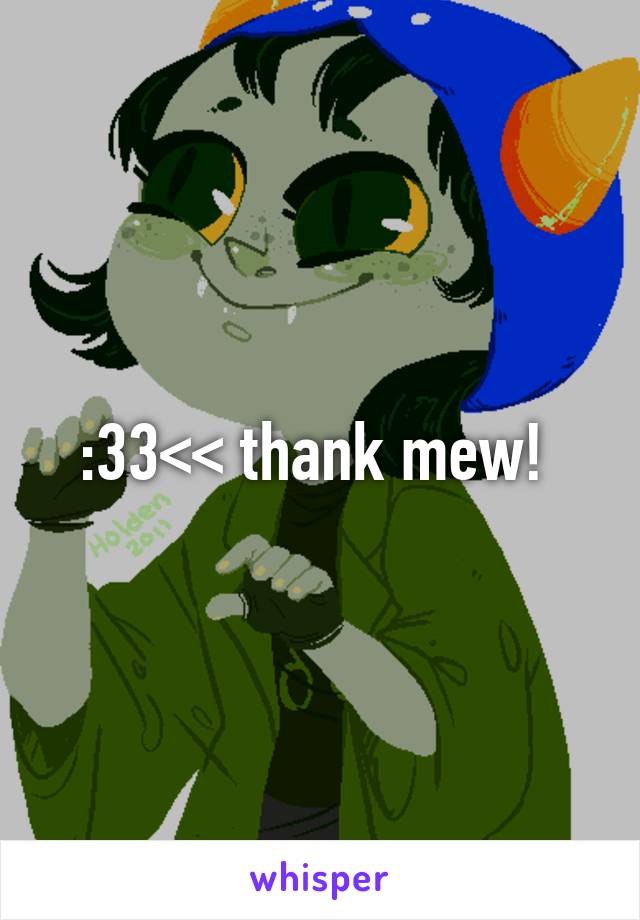 :33<< thank mew! 