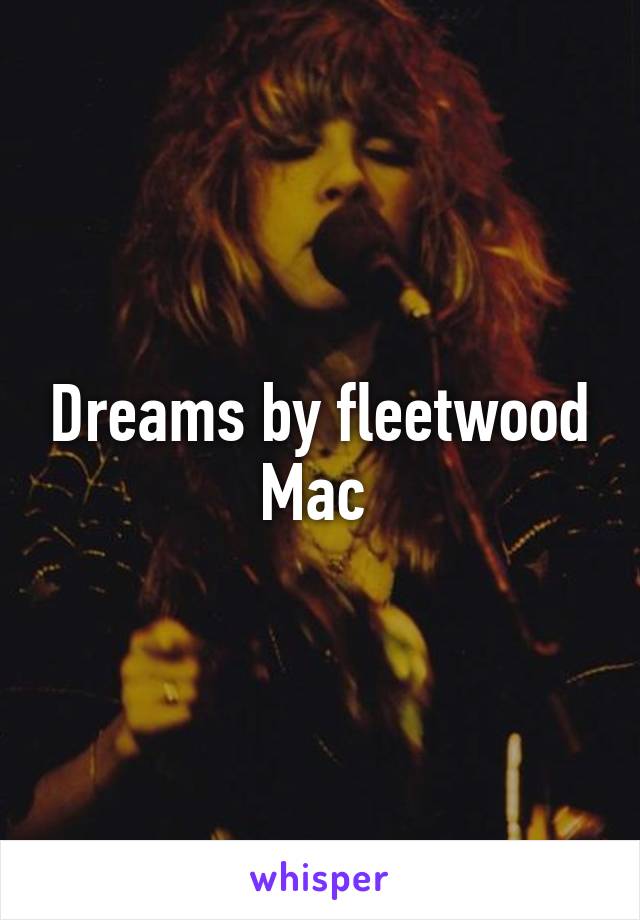 Dreams by fleetwood Mac 