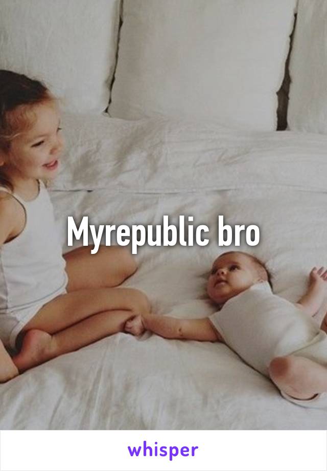 Myrepublic bro