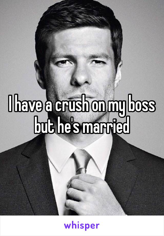 I have a crush on my boss but he's married