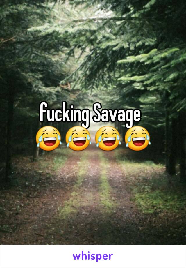 fucking Savage 
😂😂😂😂