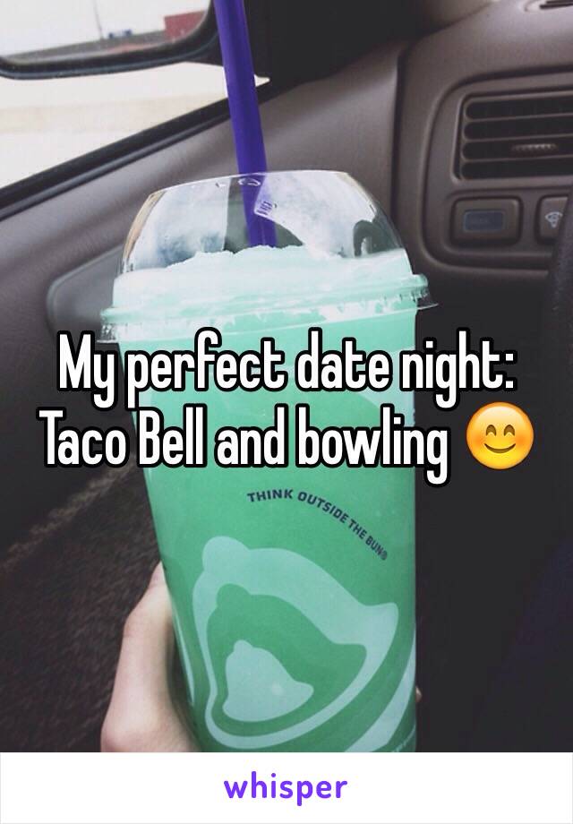 My perfect date night: Taco Bell and bowling 😊 