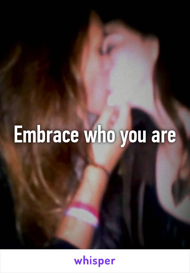 Embrace who you are