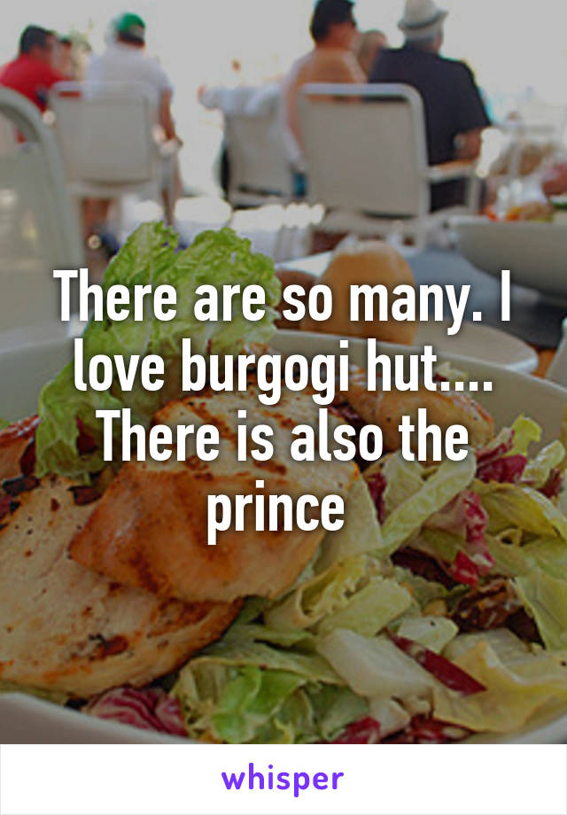 There are so many. I love burgogi hut.... There is also the prince 