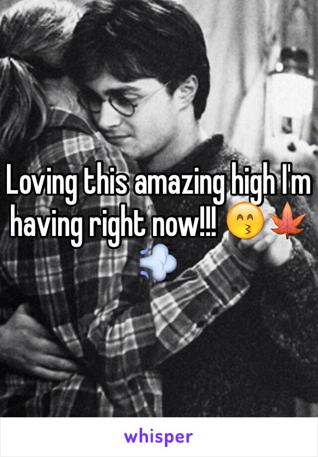 Loving this amazing high I'm having right now!!! 😙🍁💨