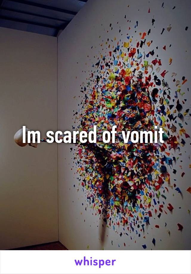 Im scared of vomit 