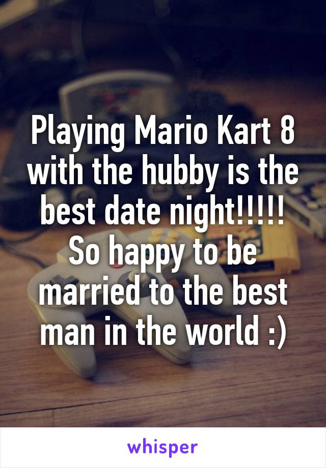 Playing Mario Kart 8 with the hubby is the best date night!!!!! So happy to be married to the best man in the world :)