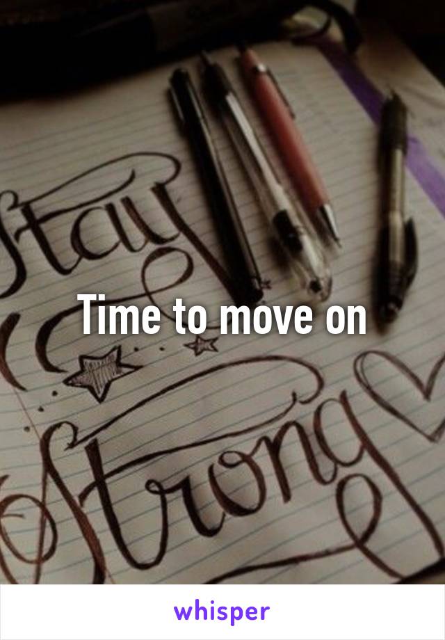 Time to move on