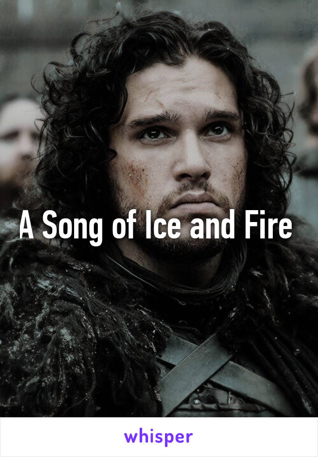 A Song of Ice and Fire 