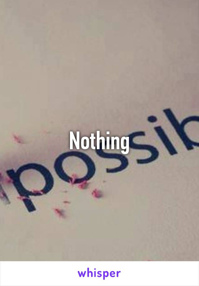 Nothing