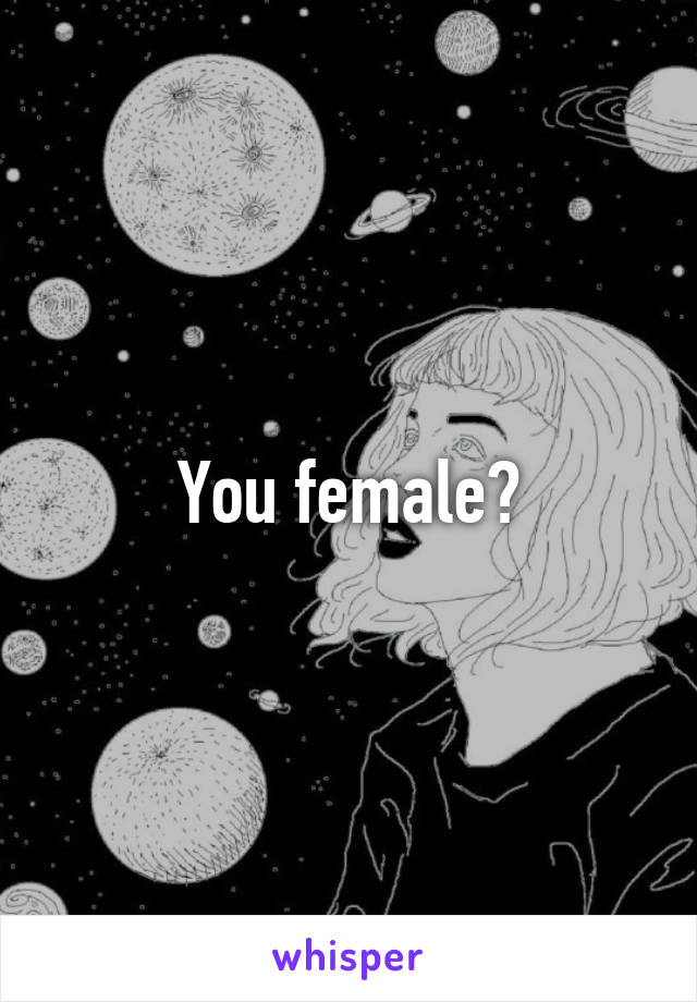 You female?