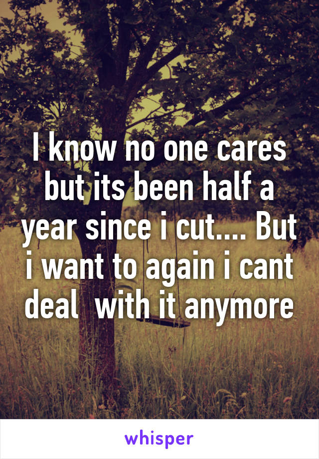 I know no one cares but its been half a year since i cut.... But i want to again i cant deal  with it anymore