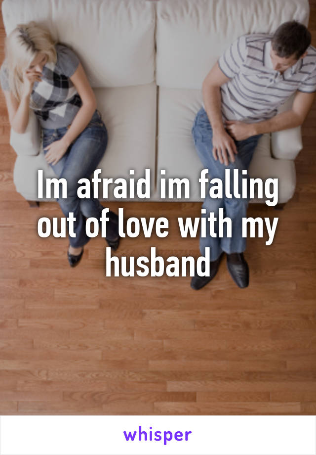 Im afraid im falling out of love with my husband