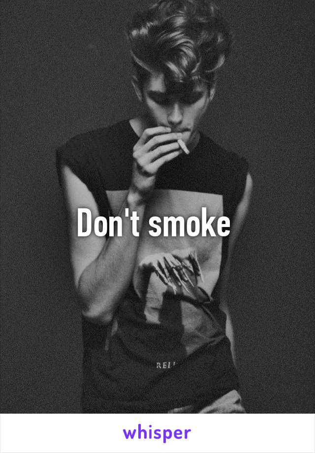 Don't smoke 