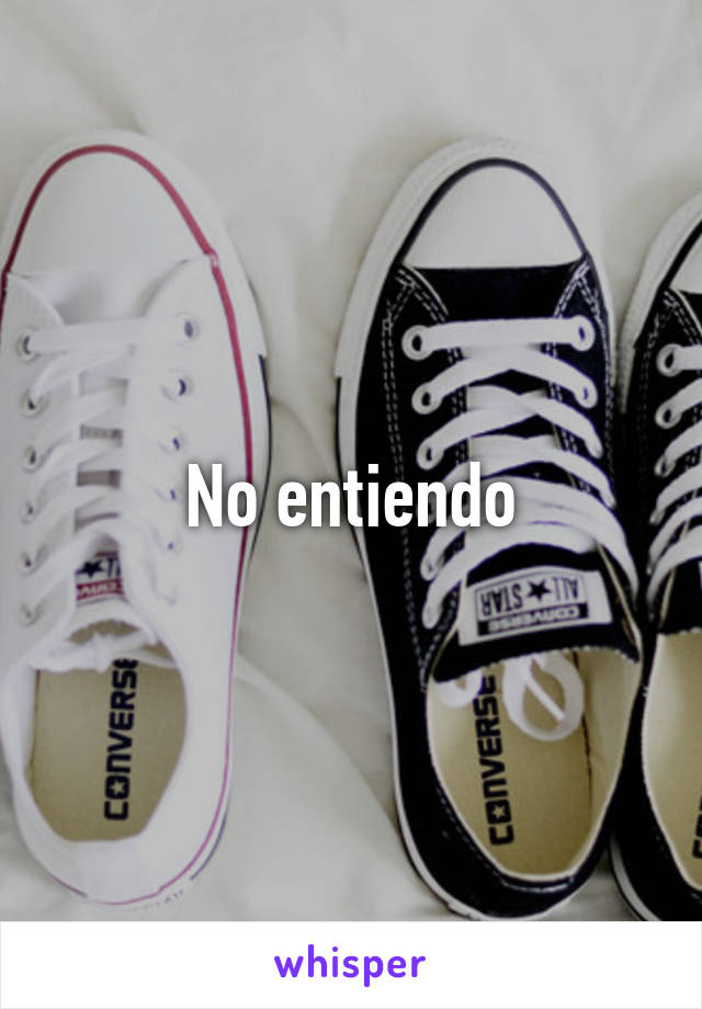 No entiendo