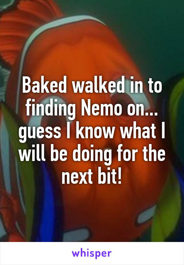 Baked walked in to finding Nemo on... guess I know what I will be doing for the next bit!