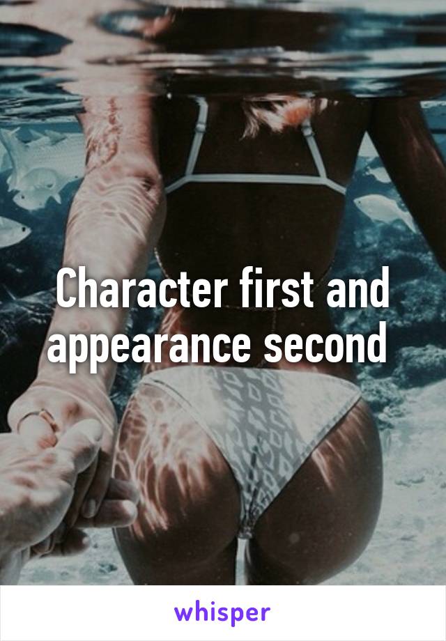 Character first and appearance second 