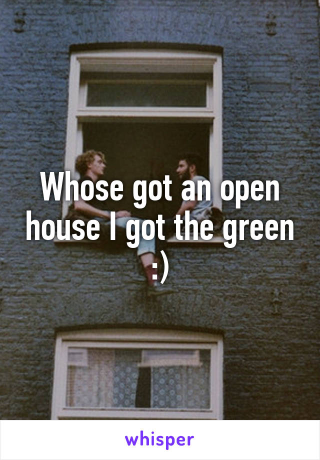 Whose got an open house I got the green :)