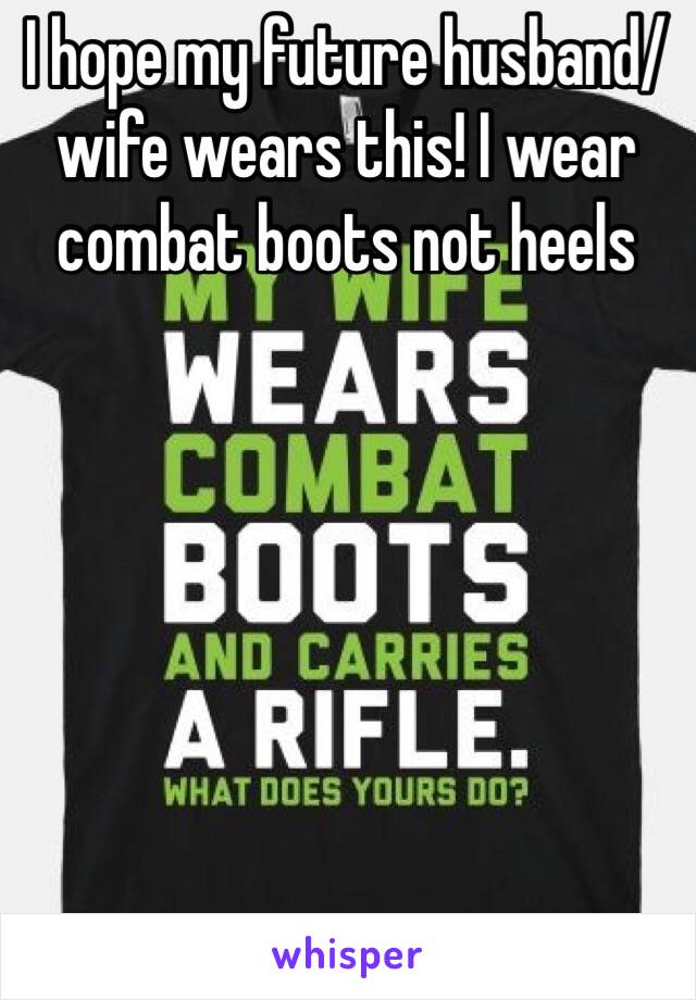 I hope my future husband/wife wears this! I wear combat boots not heels