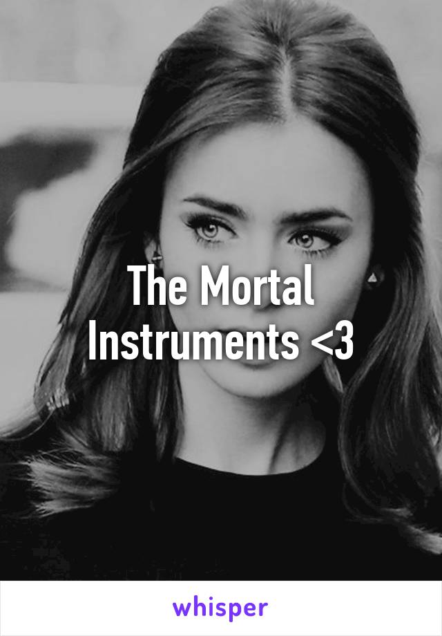 The Mortal Instruments <3