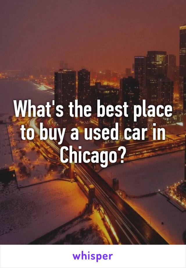 What's the best place to buy a used car in Chicago?