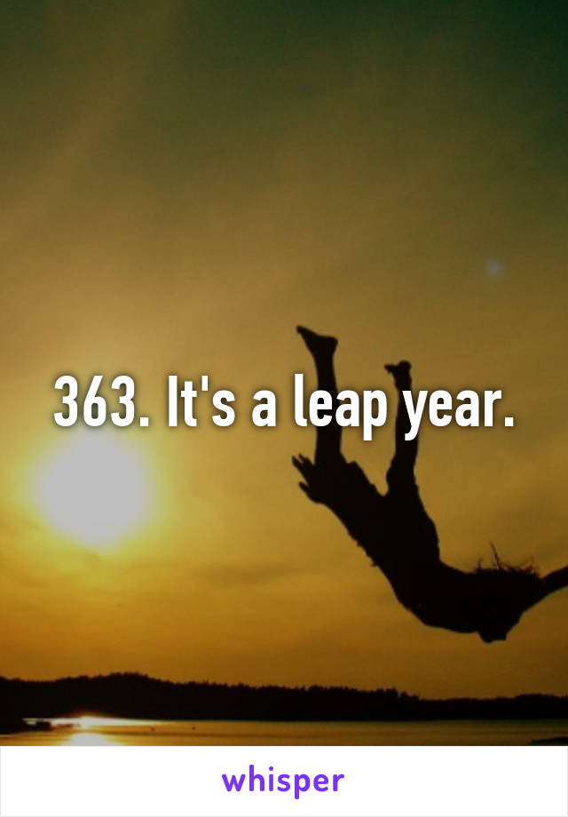 363. It's a leap year.