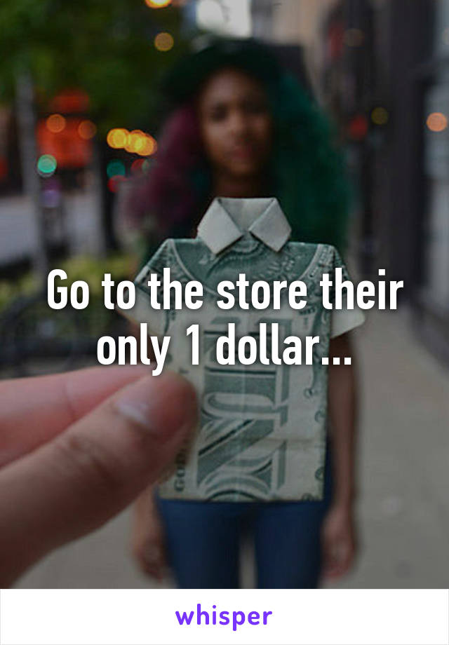 Go to the store their only 1 dollar...