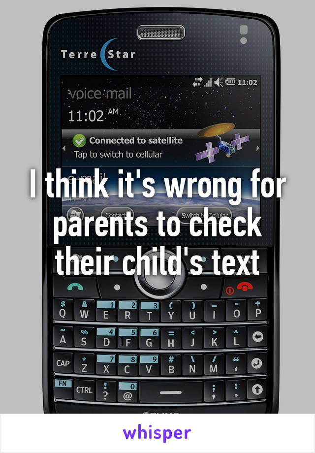 I think it's wrong for parents to check their child's text