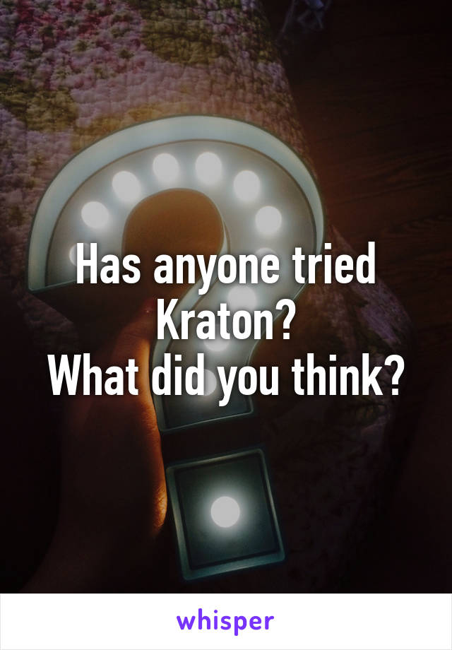 Has anyone tried Kraton?
What did you think?