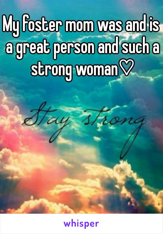 My foster mom was and is a great person and such a strong woman♡
