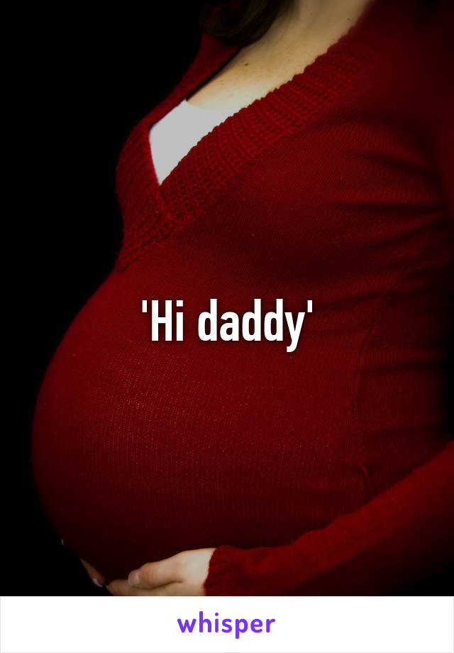 'Hi daddy'