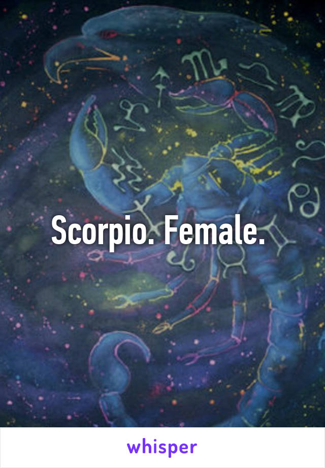 Scorpio. Female. 