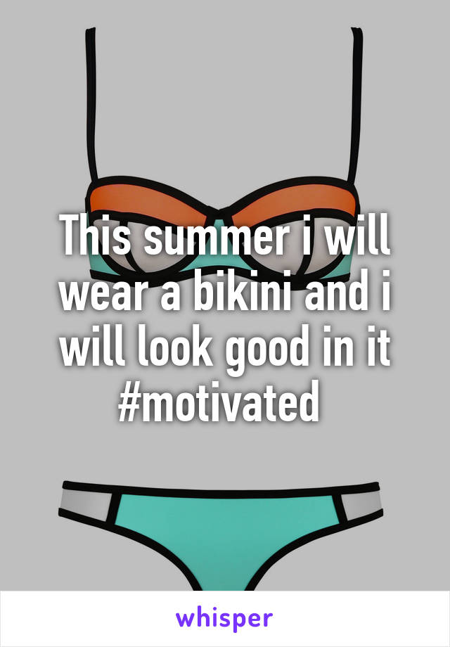 This summer i will wear a bikini and i will look good in it #motivated 