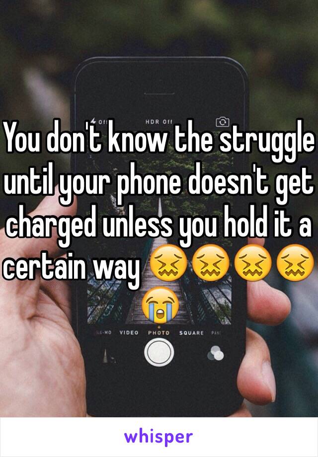 You don't know the struggle until your phone doesn't get charged unless you hold it a certain way 😖😖😖😖😭