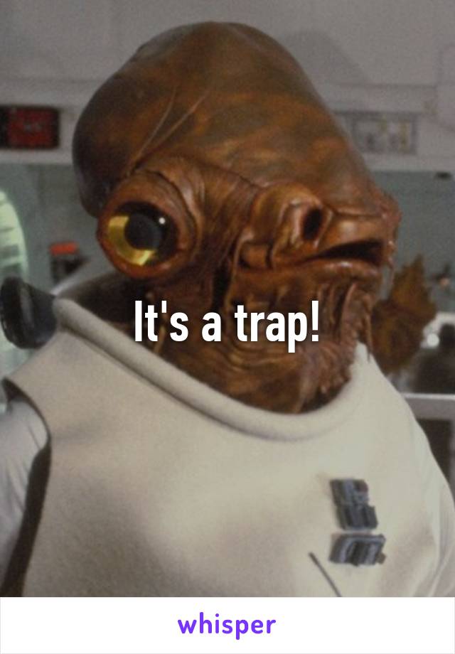 It's a trap!