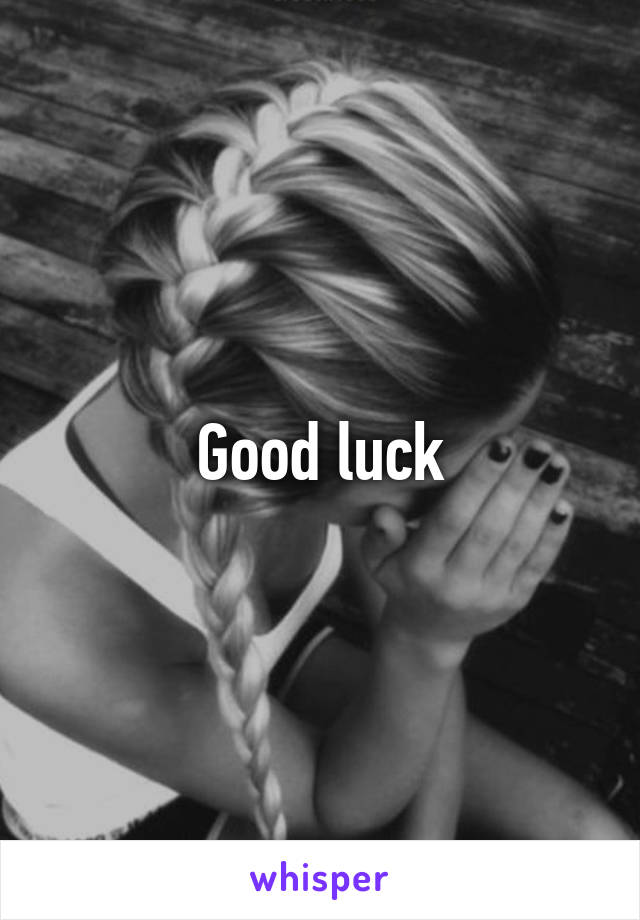 Good luck