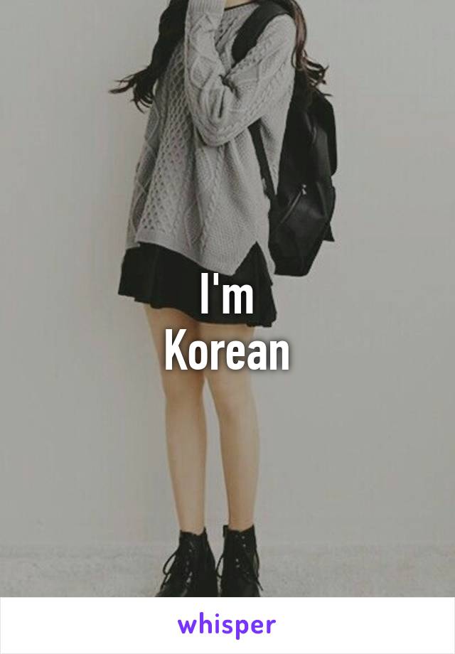 I'm
Korean
