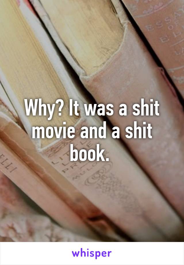 Why? It was a shit movie and a shit book. 