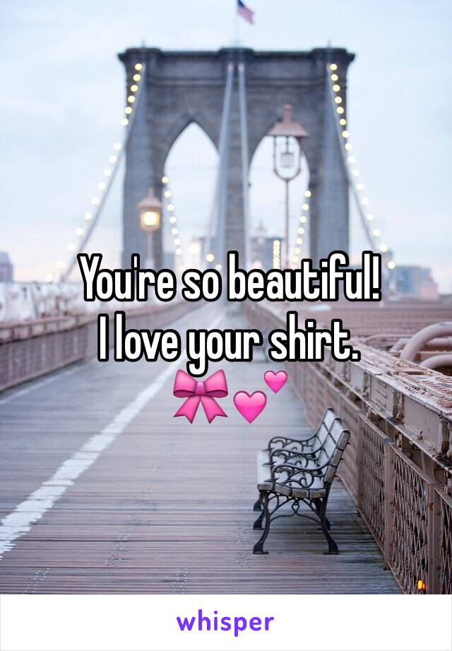 You're so beautiful!
I love your shirt.
🎀💕