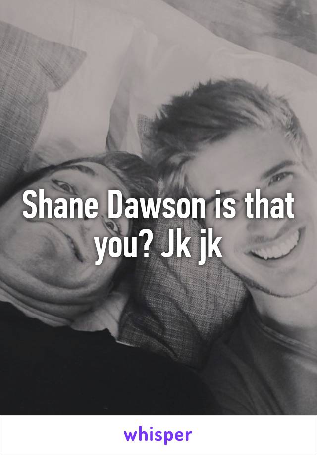 Shane Dawson is that you? Jk jk