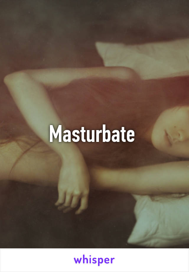 Masturbate 