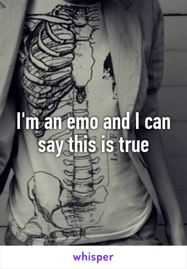 I'm an emo and I can say this is true