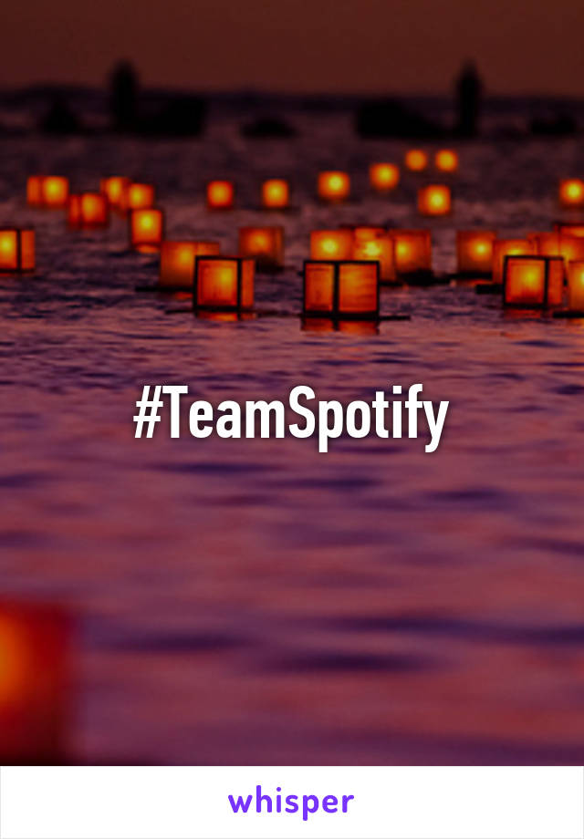 #TeamSpotify