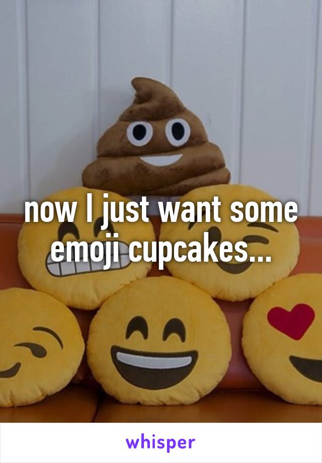 now I just want some emoji cupcakes...