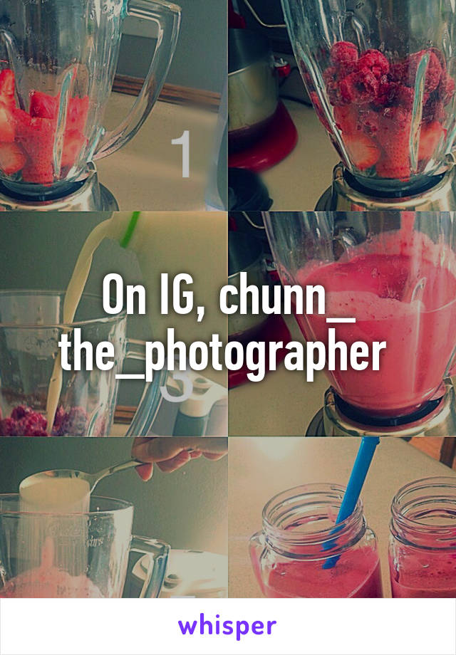 On IG, chunn_ the_photographer 