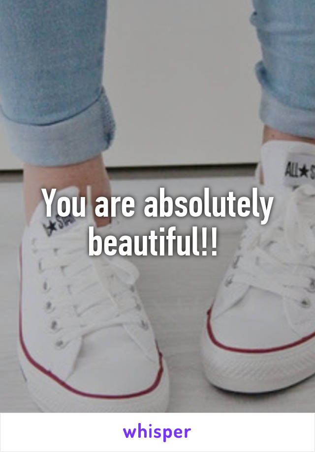 You are absolutely beautiful!! 